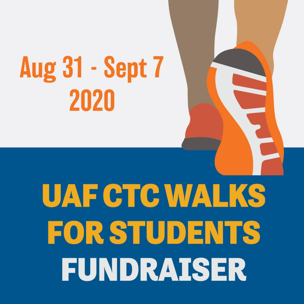 UAF CTC Walks for Students Fundraiser, August 31 - September 7, 2020