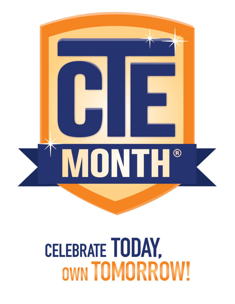 National Career & Education Month Logo reads "CTE Month: Celebrate Today, Own Tomorrow"