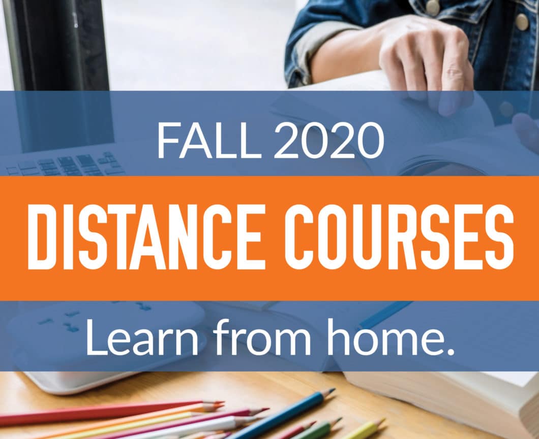 Fall 2020 Distance Courses. Learn from home.