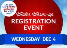 Winter Warm-up Registration Event. Wednesday, December 4. CTC pays your $40 UAF application fee at this event!